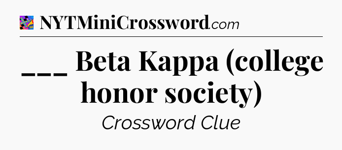 ___ Beta Kappa (college honor society) Crossword Clue