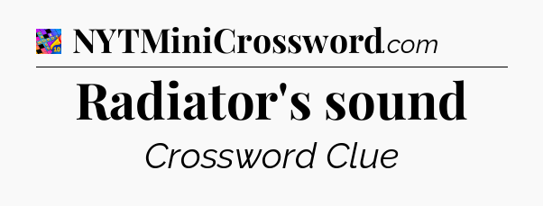 Radiator's sound Crossword Clue