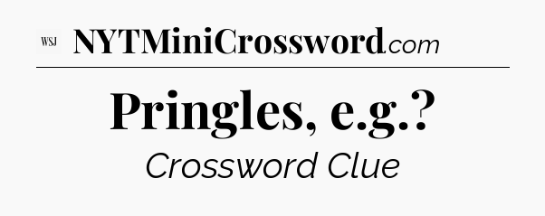 Pringles, e.g - WSJ Crossword