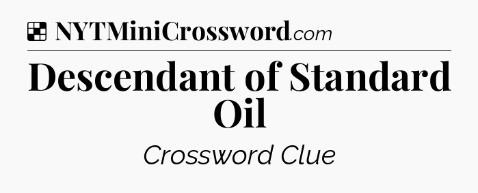 Solution: Descendant of Standard Oil - NYT Crossword