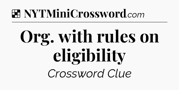 Solution: Org. with rules on eligibility - NYT Crossword