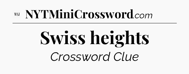 Swiss heights - WSJ Crossword