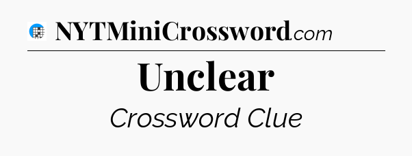 Unclear Crossword Clue