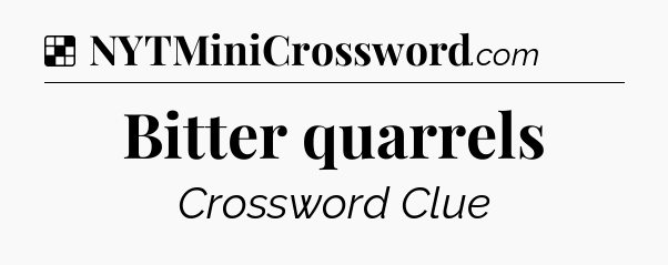 Solution: Bitter quarrels - NYT Crossword