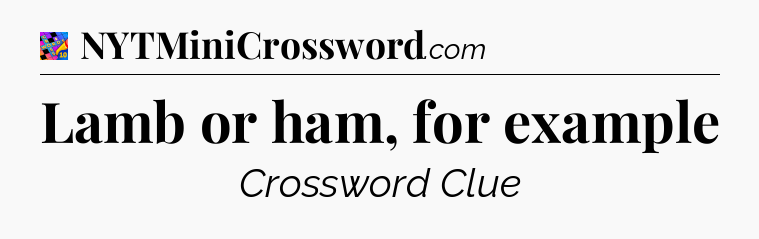 Lamb or ham, for example Crossword Clue