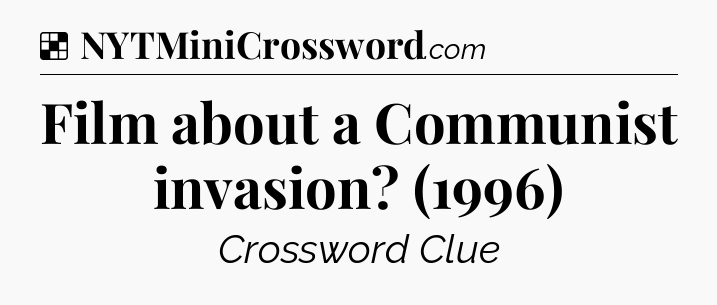 Solution: Film about a Communist invasion? (1996) - NYT Crossword