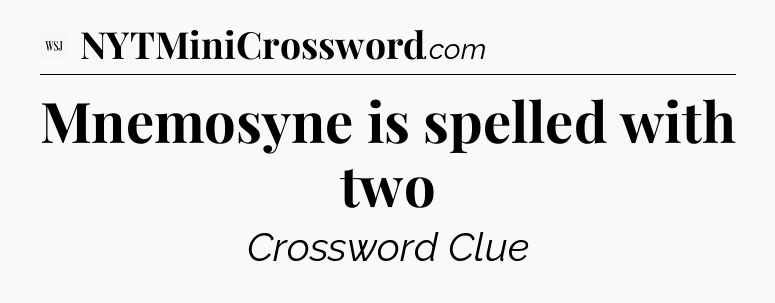 Mnemosyne is spelled with two - WSJ Crossword