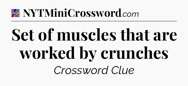 Set of muscles that are worked by crunches Crossword Clue