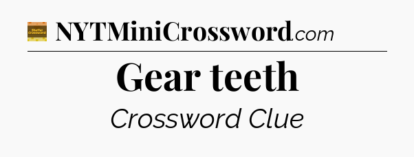 Gear teeth crossword clue Eugene Sheffer