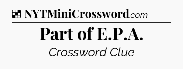 Solution: Part of E.P.A - NYT Crossword