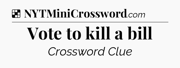 Solution: Vote to kill a bill - NYT Crossword
