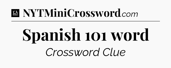 Spanish 101 word - LA Times Crossword