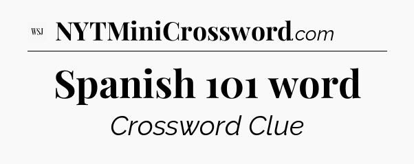 Spanish 101 word - WSJ Crossword