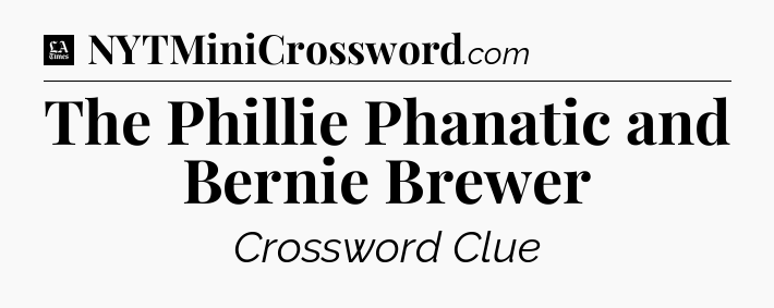 The Phillie Phanatic and Bernie Brewer - LA Times Crossword