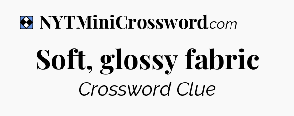 Solution: Soft, glossy fabric - NYT Mini Crossword