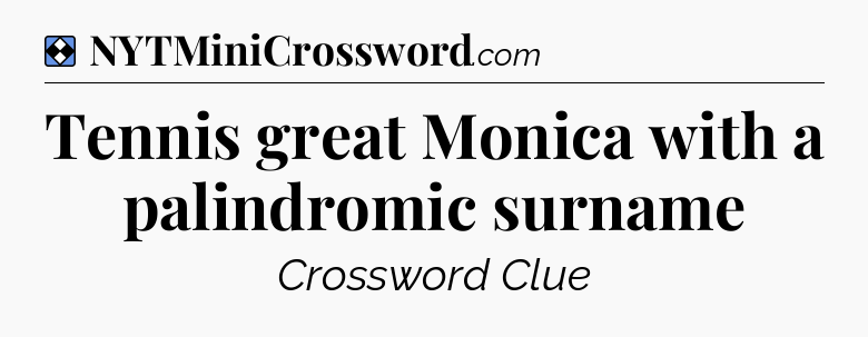 Solution: Tennis great Monica with a palindromic surname - NYT Mini Crossword