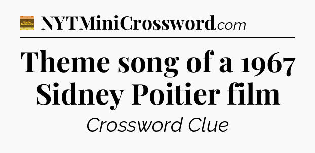Theme song of a 1967 Sidney Poitier film - Eugene Sheffer Crossword