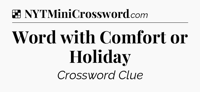 Solution: Word with Comfort or Holiday - NYT Crossword