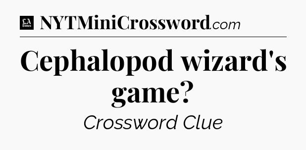 Cephalopod wizard's game - LA Times Crossword