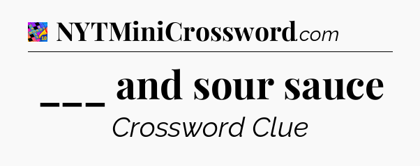 ___ and sour sauce Crossword Clue