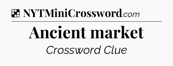 Solution: Ancient market - NYT Crossword