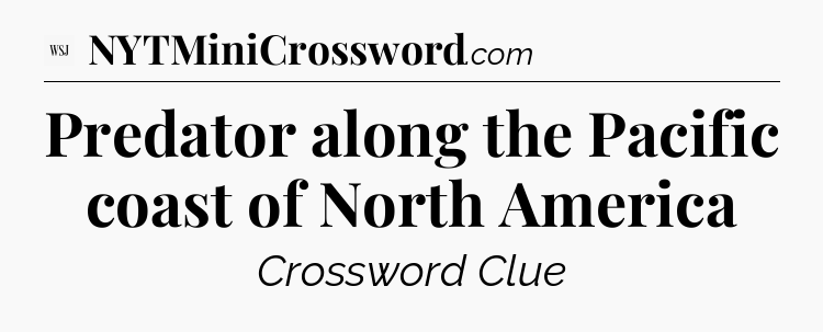 Predator along the Pacific coast of North America - WSJ Crossword