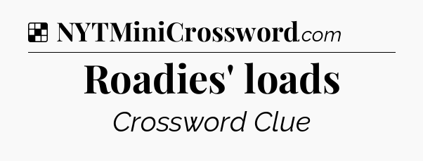 Solution: Roadies' loads - NYT Crossword