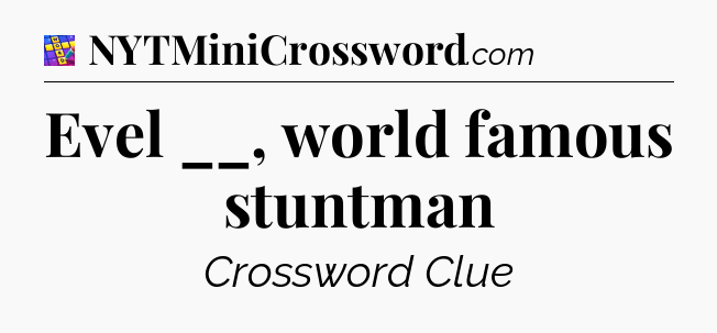 Evel __, world famous stuntman Codycross