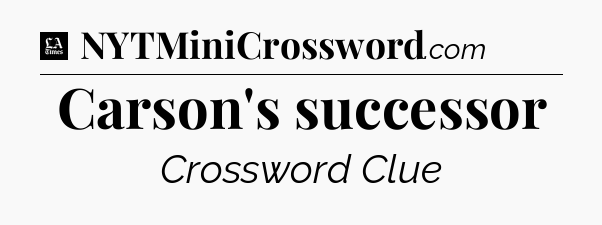 Carson's successor - LA Times Crossword