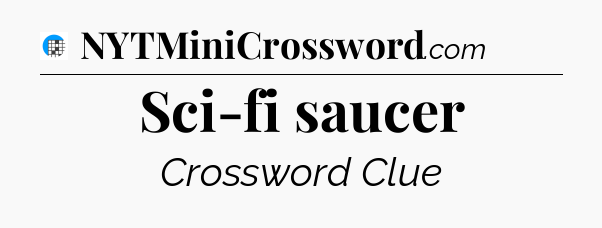 Sci-fi saucer Crossword Clue