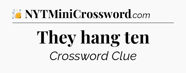 They hang ten - 7 Little Words