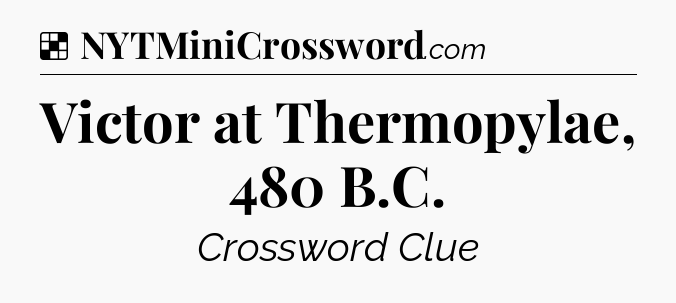 Solution: Victor at Thermopylae, 480 B.C - NYT Crossword