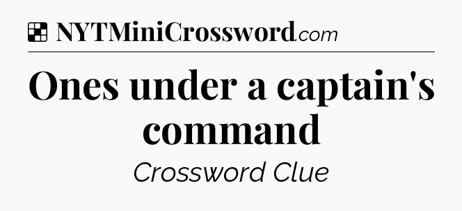 Solution: Ones under a captain's command - NYT Crossword