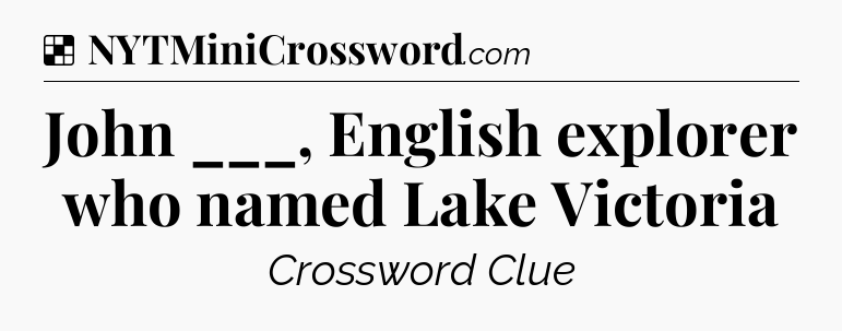 Solution: John ___, English explorer who named Lake Victoria - NYT Crossword