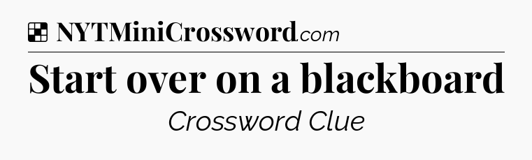 Solution: Start over on a blackboard - NYT Crossword