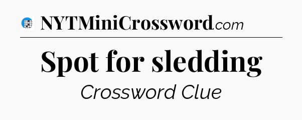 Spot for sledding Crossword Clue