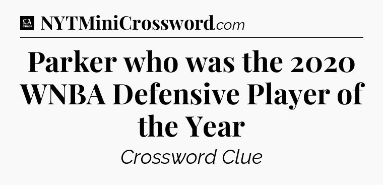 Parker who was the 2020 WNBA Defensive Player of the Year - LA Times Crossword