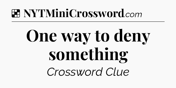 Solution: One way to deny something - NYT Crossword