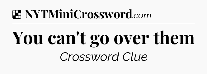 Solution: You can't go over them - NYT Crossword