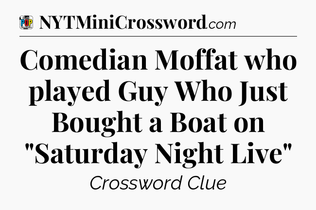 Comedian Moffat who played Guy Who Just Bought a Boat on 