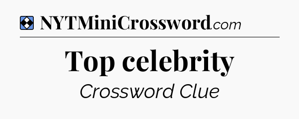 Solution: Top celebrity - NYT Mini Crossword