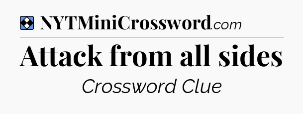 Solution: Attack from all sides - NYT Mini Crossword