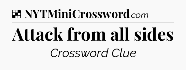 Solution: Attack from all sides - NYT Crossword