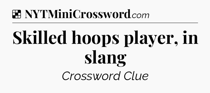 Solution: Skilled hoops player, in slang - NYT Crossword