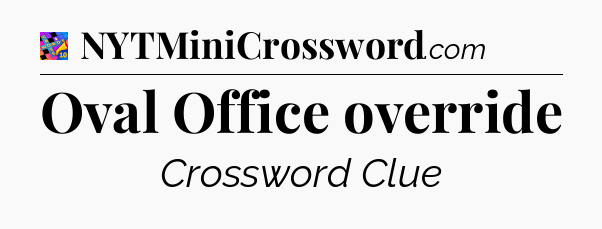 Oval Office override Crossword Clue