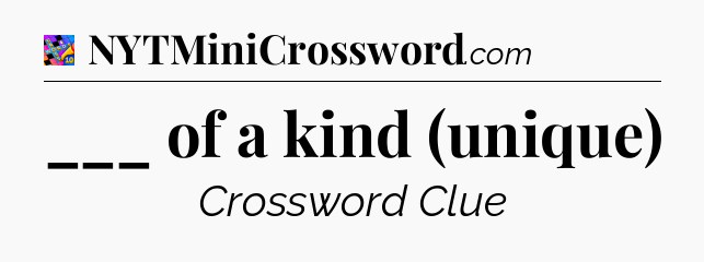 ___ of a kind (unique) Crossword Clue