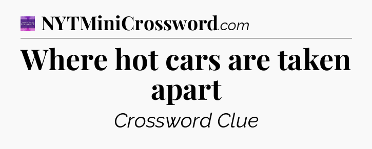 Where hot cars are taken apart - Thomas Joseph Crossword