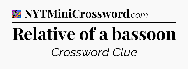 Relative of a bassoon Crossword Clue