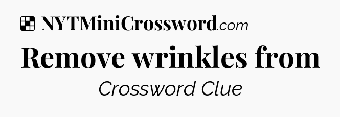 Solution: Remove wrinkles from - NYT Crossword