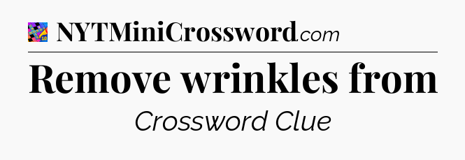 Remove wrinkles from Crossword Clue